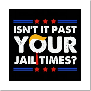 Isn't It Past Your Jail Time Funny Election 2024 Posters and Art